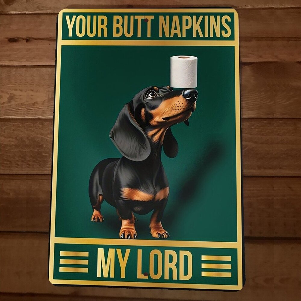 Your Butt Napkins My‎ Lord Dachshund Dog 8x12 Metal Wall Sign